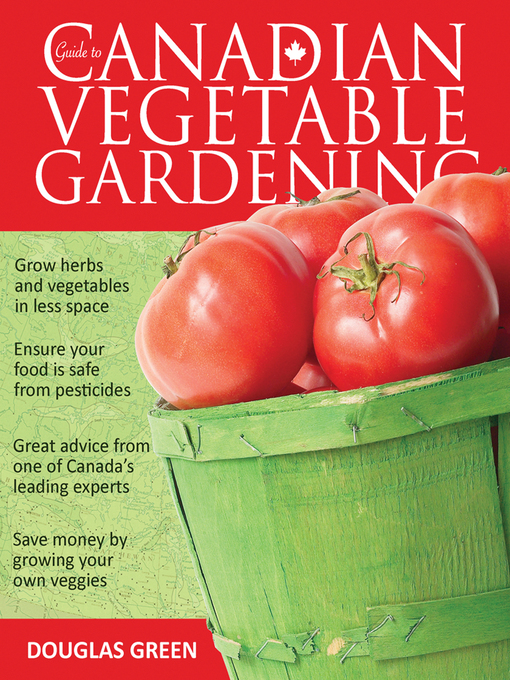 Détails du titre pour Guide to Canadian Vegetable Gardening par Douglas Green - Disponible